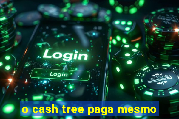 o cash tree paga mesmo